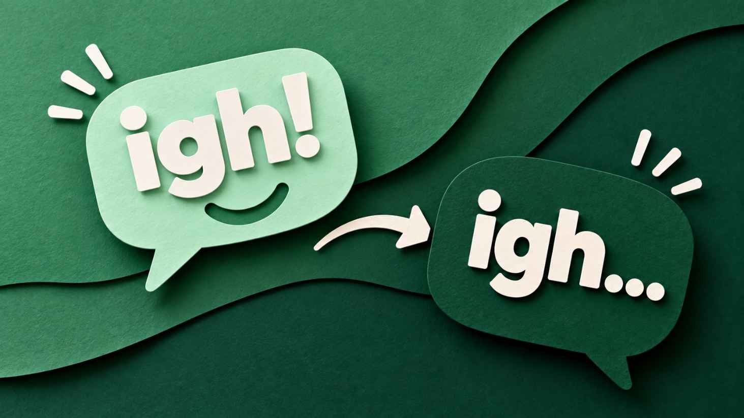 Two layered paper cut speech bubbles, one bright with igh and an exclamation mark, one dark with igh and an ellipsis