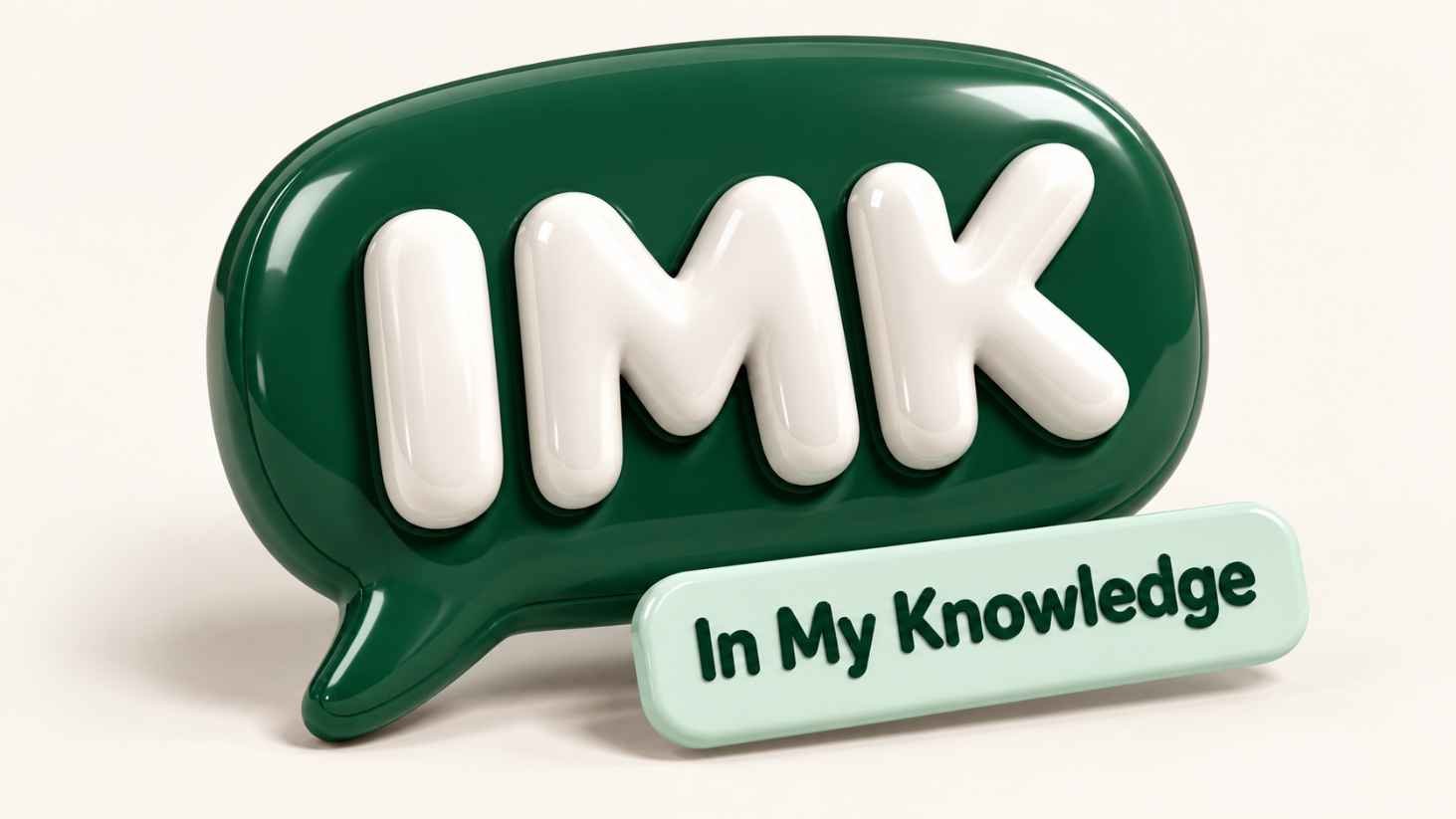 Glossy 3D speech bubble showing IMK next to its full meaning, In My Knowledge