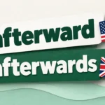Layered paper cut words afterward and afterwards in green and white with a small US and UK flag